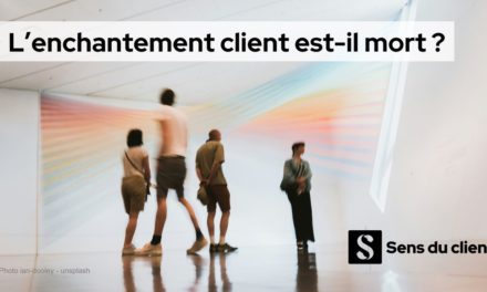 L’enchantement client n’est plus ce qu’il était