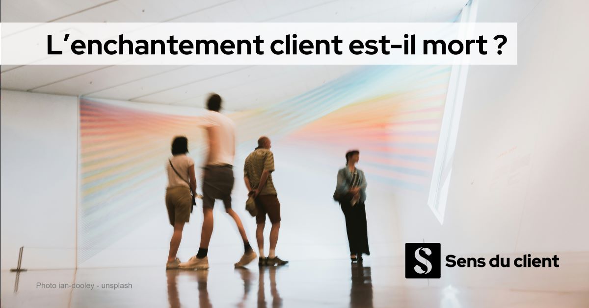 L’enchantement client n’est plus ce qu’il était