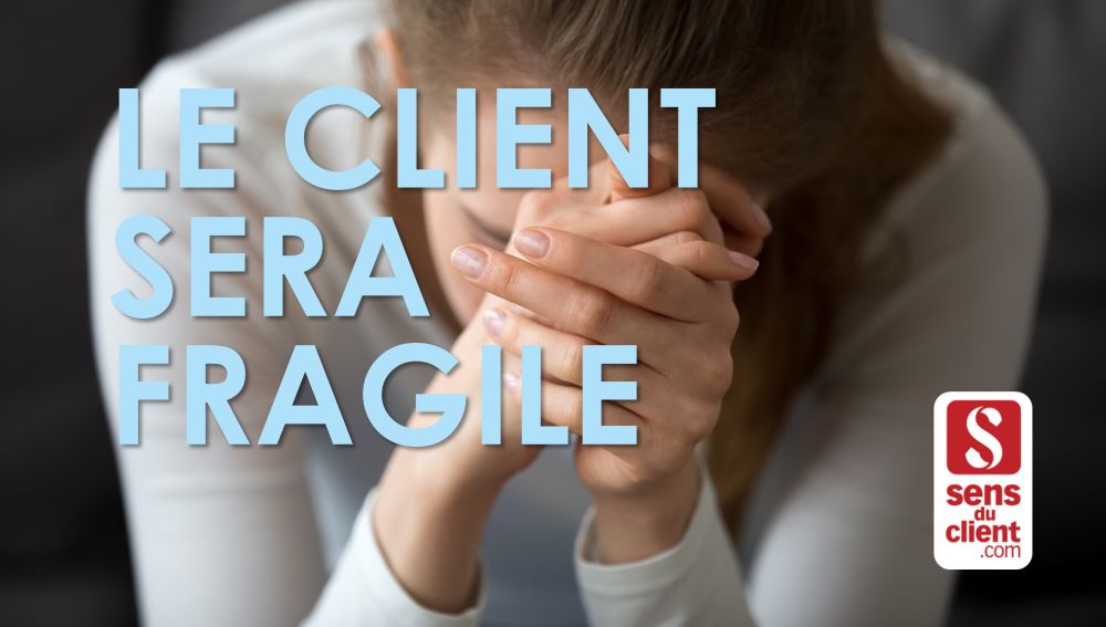 Le client sera fragile – Tendances relation client 2020 (1/6)