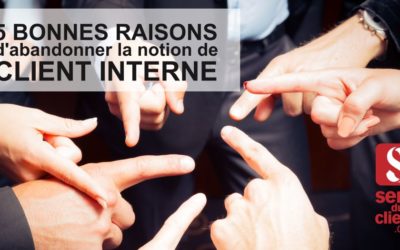 5 bonnes raisons d’abandonner la notion de client interne