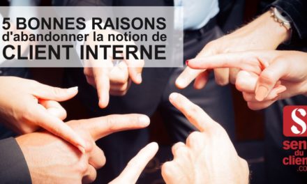 5 bonnes raisons d’abandonner la notion de client interne