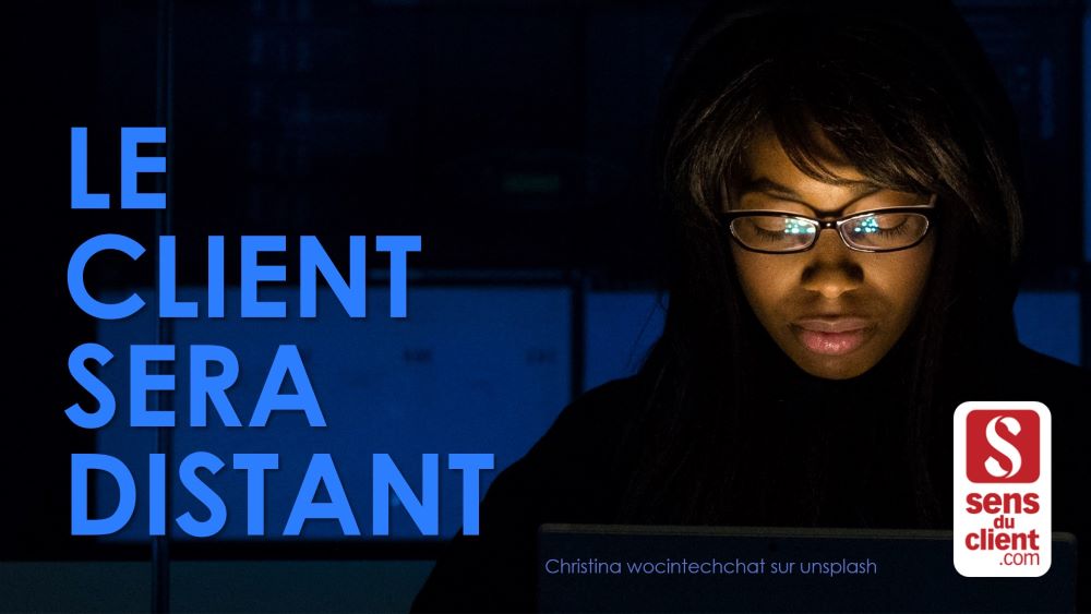 Tendances Relation Client 2021 : le client sera Distant (3/6)