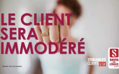 Le client sera immodéré (Tendances client 2023 – 4/6)