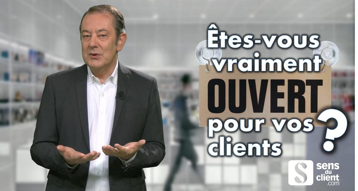 Relation client : êtes-vous ouvert ? Une vidéo Sens du client
