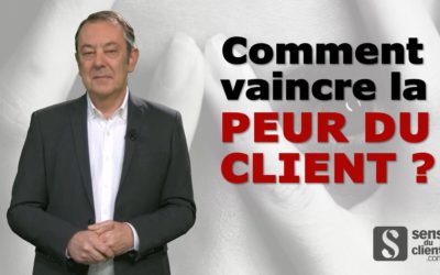 Comment vaincre la peur du client ? Une vidéo Sens du client