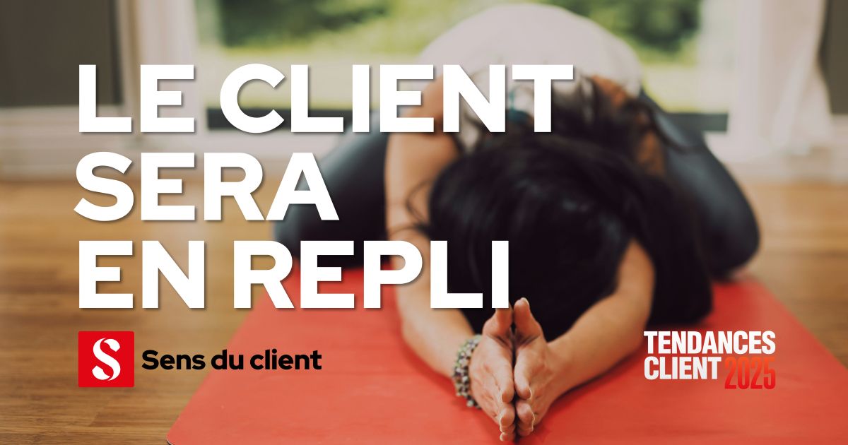 Le client sera en repli (Tendances client 2025 – 1 sur 6)