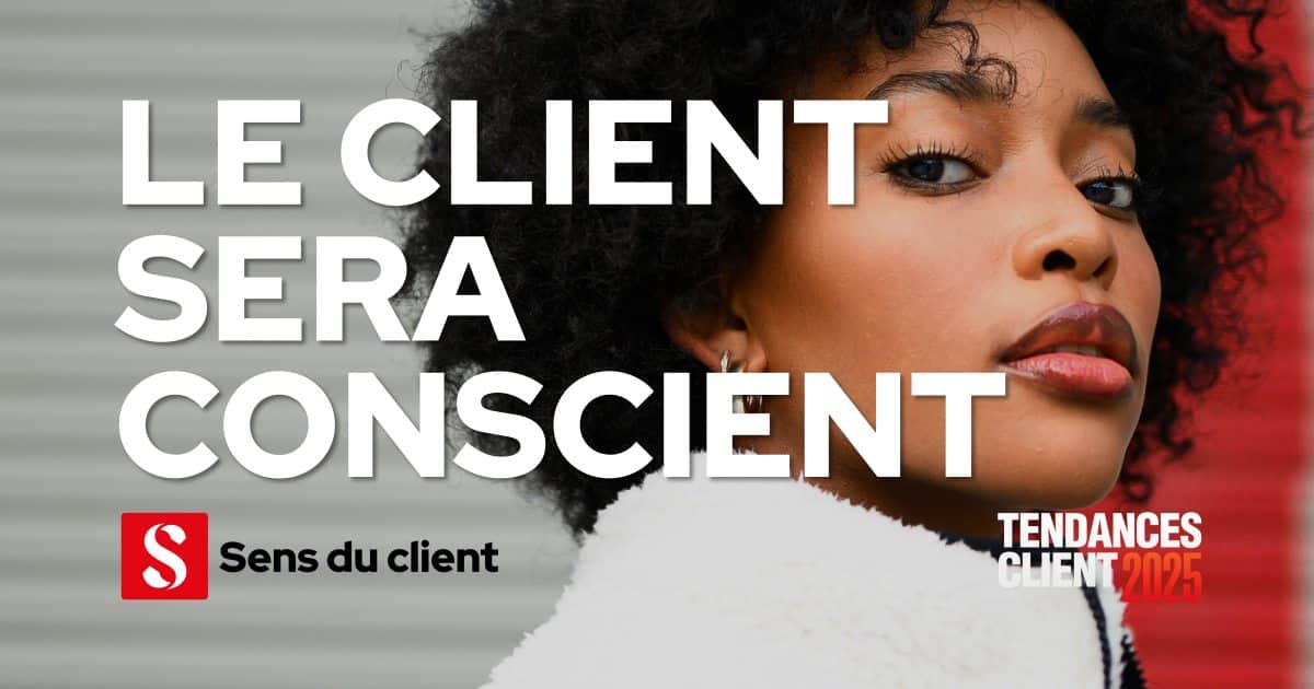 Le client sera conscient (Tendances client 2025 – 5 sur 6)