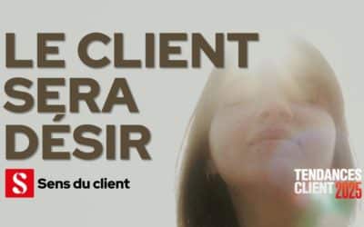 Le client sera désir (Tendances client 2025 – 6 sur 6)