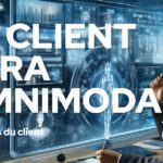 Le client sera omnimodal (Tendances client 2025 – 4 sur 6)