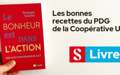 Le bonheur est dans l’action, les bonnes recettes du PDG de la Coopérative U