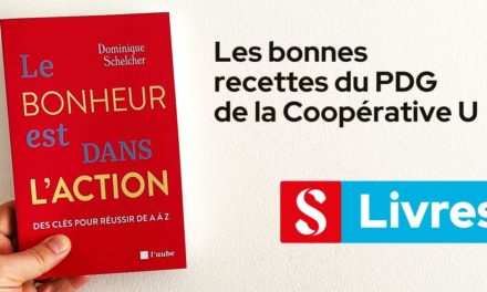 Le bonheur est dans l’action, les bonnes recettes du PDG de la Coopérative U
