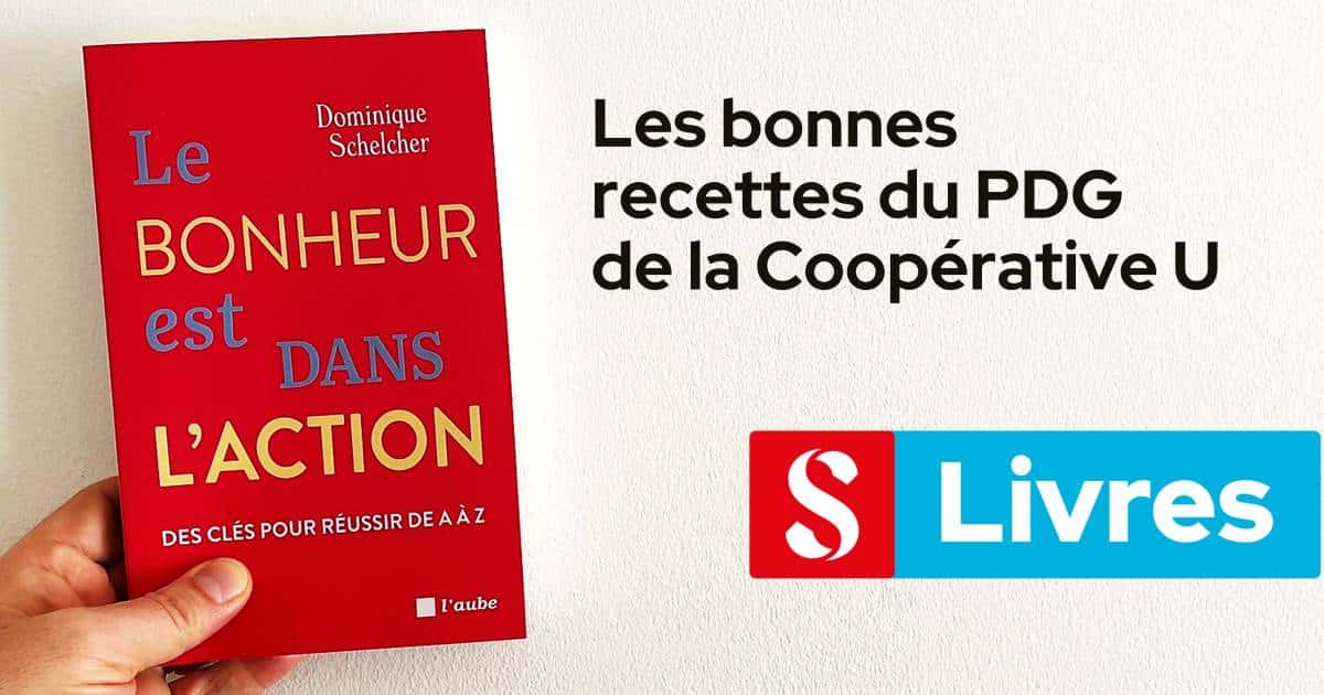 Le bonheur est dans l’action, les bonnes recettes du PDG de la Coopérative U