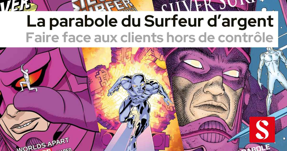 La parabole du Surfeur d’argent, ou faire face au client hors de contrôle