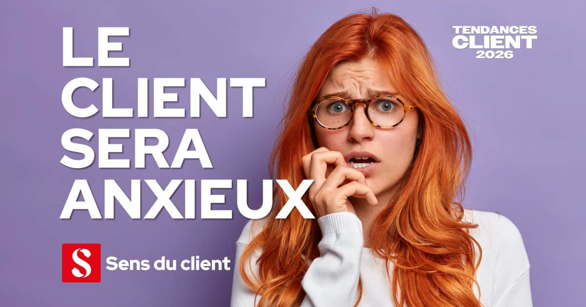 Le client sera anxieux (Tendances client 2026 – 1 sur 6)