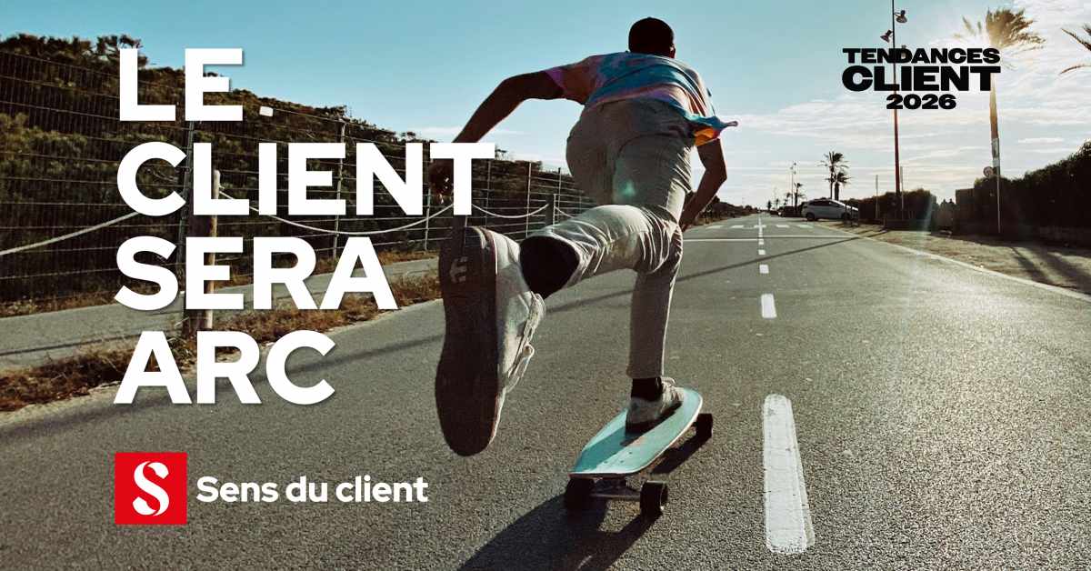 Le client sera arc (Tendances client 2026 – 4 sur 6)