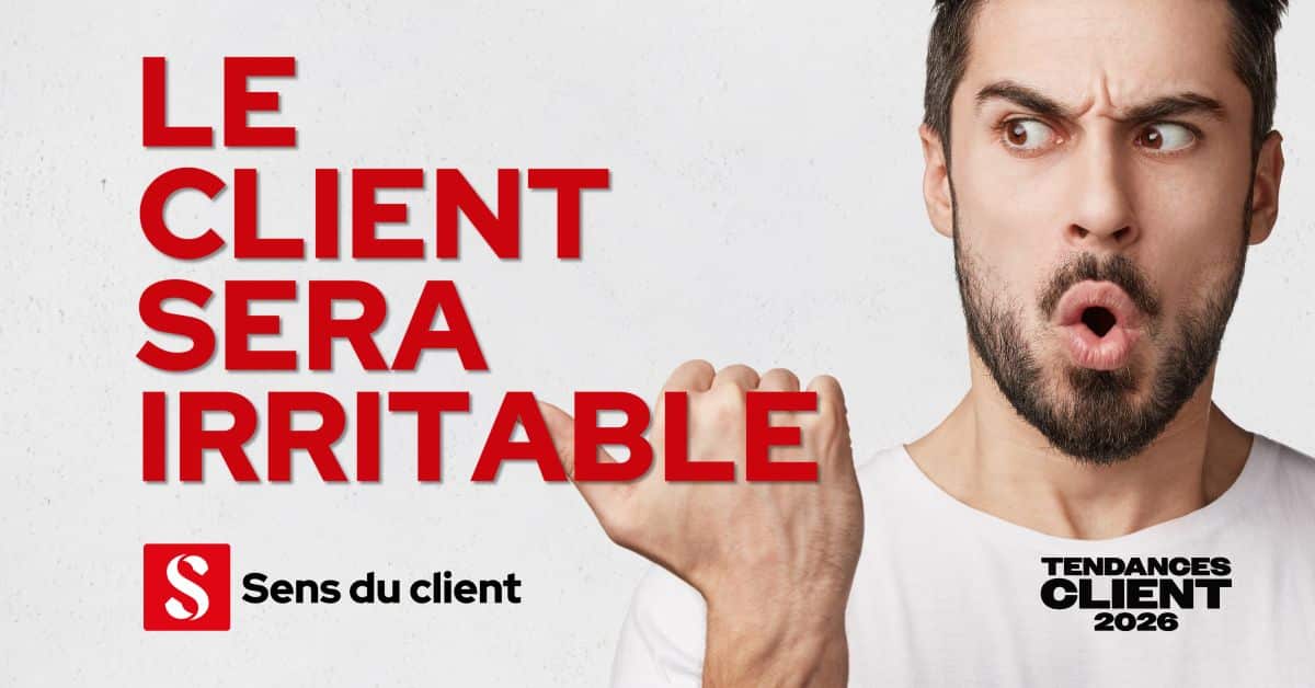 Le client sera irritable (Tendances client 2026 – 5 sur 6)