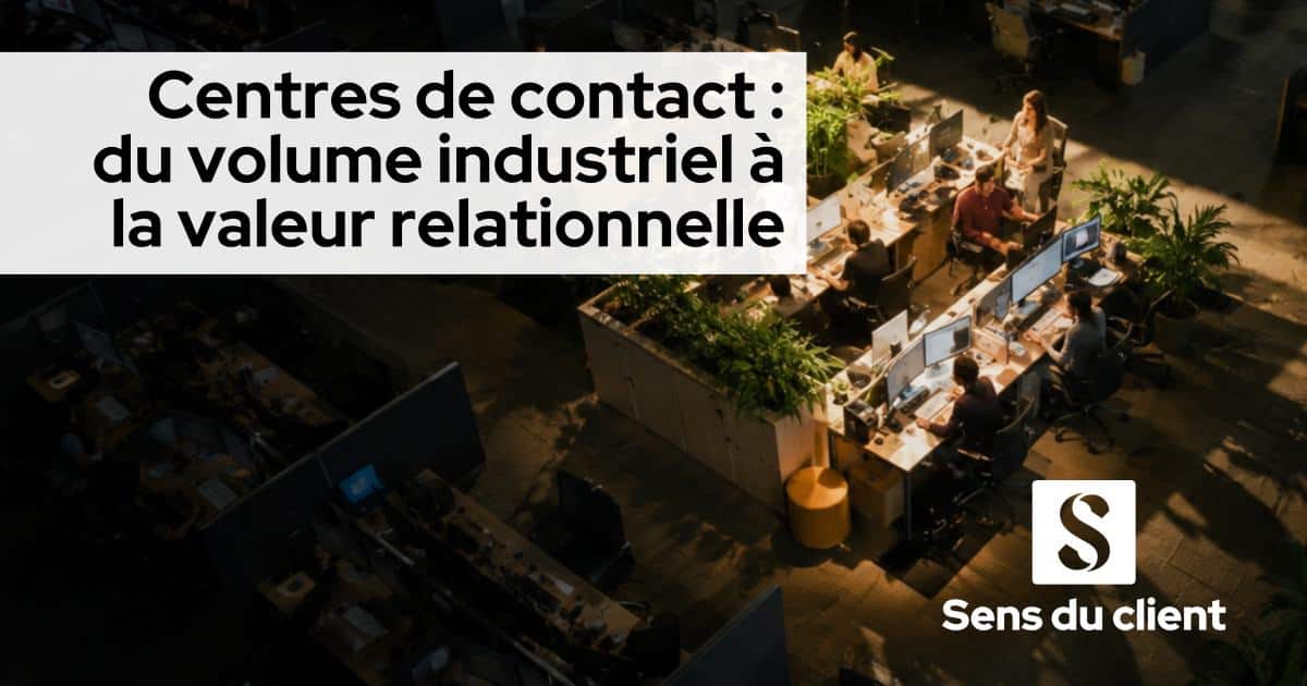 Centres de contact : du volume industriel à la valeur relationnelle