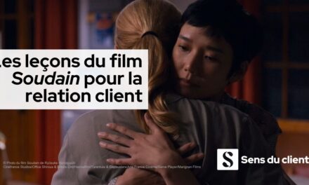 Les leçons du film Soudain pour la relation client