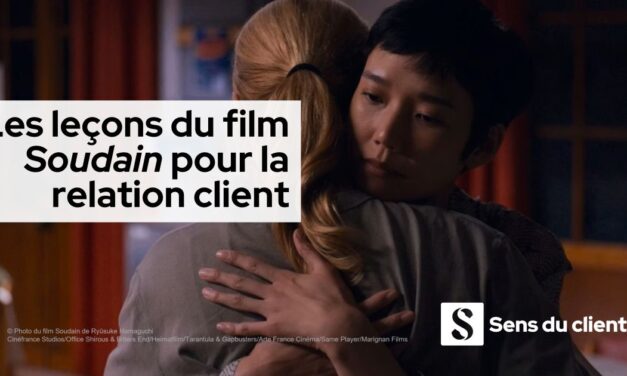 Les leçons du film Soudain pour la relation client