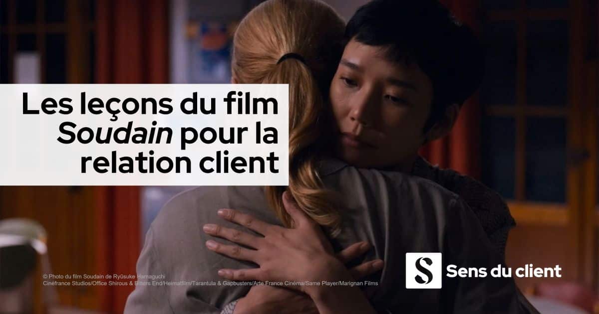 Les leçons du film Soudain pour la relation client
